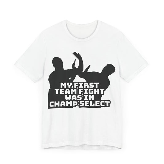 First Team Fight - Funny League of Legends Gamer Apparel