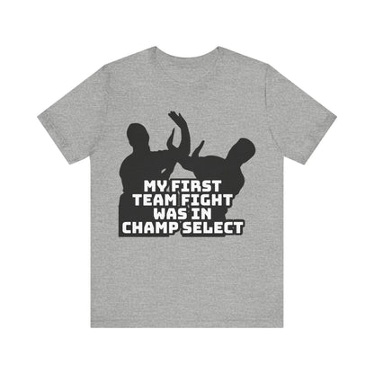 First Team Fight - Funny League of Legends Gamer Apparel