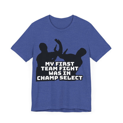 First Team Fight - Funny League of Legends Gamer Apparel