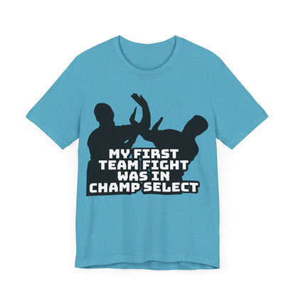 First Team Fight - Funny League of Legends Gamer Apparel